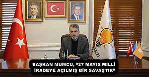 BAŞKAN MUMCU, “27 MAYIS MİLLİ İRADEYE AÇILMIŞ BİR SAVAŞTIR”