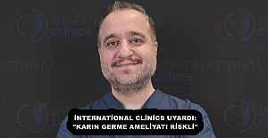 İNTERNATİONAL CLİNİCS UYARDI: "KARIN GERME AMELİYATI RİSKLİ"