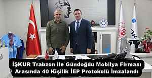 İŞKUR Trabzon ile Gündoğdu Mobilya Firması Arasında 40 Kişilik İEP Protokolü İmzalandı
