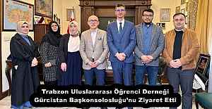 Trabzon Uluslararası Öğrenci Derneği Gürcistan Başkonsolosluğu’nu Ziyaret Etti