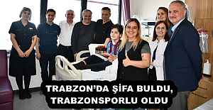 TRABZON’DA ŞİFA BULDU, TRABZONSPORLU OLDU