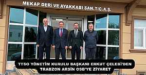 TTSO YÖNETİM KURULU BAŞKANI ERKUT ÇELEBİ’DEN TRABZON ARSİN OSB’YE ZİYARET