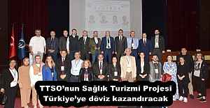 TTSO’nun Sağlık Turizmi Projesi Türkiye’ye döviz kazandıracak