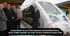 ULAŞTIRMA VE ALTYAPI BAKANI KARAİSMAİLOĞLU: MİLLİ TREN BUGÜN İLK KEZ YOLCU TAŞIMAYA BAŞLIYOR