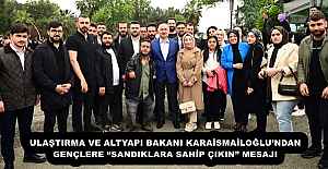ULAŞTIRMA VE ALTYAPI BAKANI KARAİSMAİLOĞLU’NDAN GENÇLERE “SANDIKLARA SAHİP ÇIKIN” MESAJI