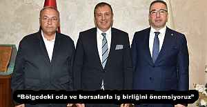 Bölgedeki oda ve borsalarla iş...