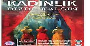 KADINLIK BİZDE KALSIN” SAHNELENİYOR.. 