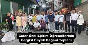Zafer Özel Eğitim Öğrencilerinin Sergisi Büyük Beğeni Topladı