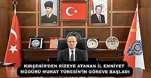 KIRŞEHİR’DEN RİZEYE ATANAN İL EMNİYET MÜDÜRÜ MURAT TÜRESİN’İN GÖREVE BAŞLADI