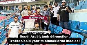 Suudi Arabistanlı öğrenciler Trabzon’daki yatırım olanaklarını inceledi
