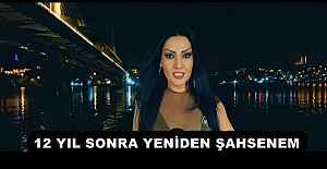 12 YIL SONRA YENİDEN ŞAHSENEM