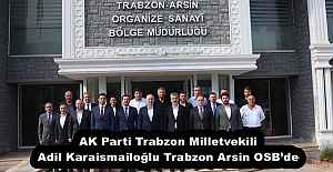 AK Parti Trabzon Milletvekili Adil Karaismailoğlu Trabzon Arsin OSB’de