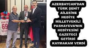 AZERBAYCAN’DAN TÜRK ŞEHİT AİLESİNE HEDİYE MİLLETVEKİLİ PASHAYEVA’NIN HEDİYESİNİ GAZETECİ GETİRDİ KAYMAKAM VERDİ