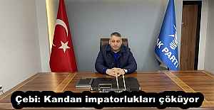 Çebi: Kandan impatorlukları çöküyor