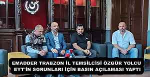 EMADDER TRABZON İL TEMSİLCİSİ ÖZGÜR YOLCU EYT'İN SORUNLARI İÇİN BASIN AÇILAMASI YAPTI