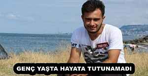 GENÇ YAŞTA HAYATA TUTUNAMADI