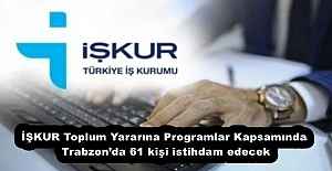 İŞKUR Toplum Yararına Programlar Kapsamında Trabzon’da 61 kişi istihdam edecek