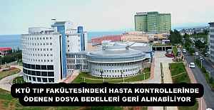 KTÜ TIP FAKÜLTESİNDEKİ HASTA KONTROLLERİNDE ÖDENEN DOSYA BEDELLERİ GERİ ALINABİLİYOR 