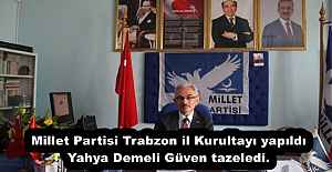 Millet Partisi Trabzon il Kurultayı yapıldı Yahya Demeli tüm delegelerin oyunu alarak Güven tazeledi.
