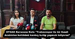 OTSAD Kurucusu Kırk: "Trabzonspor ile bir Suudi Arabistan kulübünü kardeş kulüp yapmak istiyoruz”