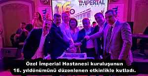Özel İmperial Hastanesi kuruluşunun 16. yıldönümünü düzenlenen etkinlikle kutladı.
