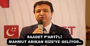 SAADET P’ARTİ’Lİ MAHMUT ARIKAN RİZE’YE GELİYOR..