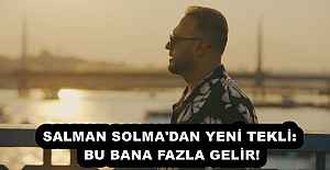SALMAN SOLMA'DAN YENİ TEKLİ: BU BANA FAZLA GELİR!