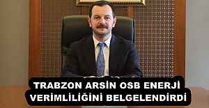 TRABZON ARSİN OSB ENERJİ VERİMLİLİĞİNİ BELGELENDİRDİ