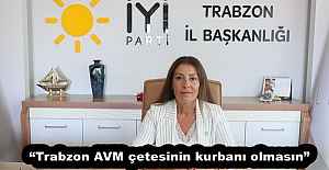 “Trabzon AVM çetesinin kurbanı olmasın”