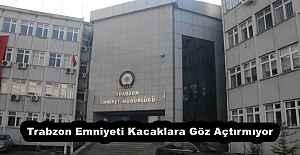 Trabzon Emniyeti Kacaklara Göz Açtırmıyor