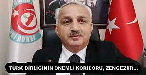TÜRK BİRLİĞİNİN ÖNEMLİ KORİDORU, ZENGEZUR…