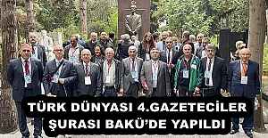 TÜRK DÜNYASI 4.GAZETECİLER ŞURASI BAKÜ’DE YAPILDI