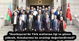 “Azerbaycan'da Türk mallarına ilgi ve güven yüksek, firmalarımız bu avantajı değerlendirmeli”