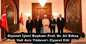 Diyanet İşleri Başkanı Prof. Dr. Ali Erbaş Vali Aziz Yıldırım'ı Ziyaret Etti