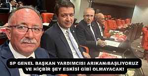 SP GENEL BAŞKAN YARDIMCISI ARIKAN:BAŞLIYORUZ VE HİÇBİR ŞEY ESKİSİ GİBİ OLMAYACAK!