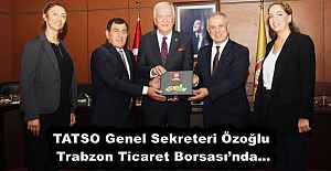 TATSO Genel Sekreteri Özoğlu Trabzon Ticaret Borsası’nda…