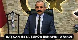 BAŞKAN USTA ŞOFÖR ESNAFINI UYARDI