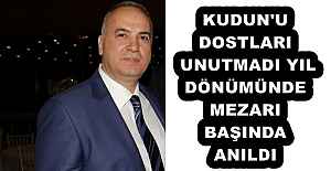 KUDUN'U DOSTLARI UNUTMADI YIL DÖNÜMÜNDE MEZARI BAŞINDA ANILDI