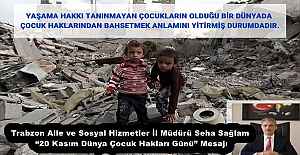 Trabzon Aile ve Sosyal Hizmetler İl Müdürü Seha Sağlam “20 Kasım Dünya Çocuk Hakları Günü” Mesajı