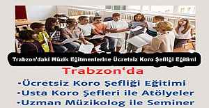 Trabzon’daki Müzik Eğitmenlerine Ücretsiz Koro Şefliği Eğitimi