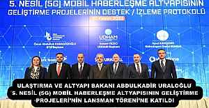 ULAŞTIRMA VE ALTYAPI BAKANI ABDULKADİR URALOĞLU, 5. NESİL (5G) MOBİL HABERLEŞME ALTYAPISININ GELİŞTİRME PROJELERİ’NİN LANSMAN TÖRENİ’NE KATILDI