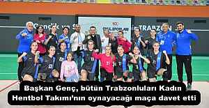 Başkan Genç, bütün Trabzonluları Kadın Hentbol Takımı’nın oynayacağı maça davet etti