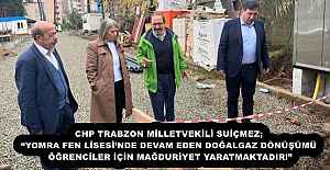 CHP TRABZON MİLLETVEKİLİ SUİÇMEZ; “YOMRA FEN LİSESİ’NDE DEVAM EDEN DOĞALGAZ DÖNÜŞÜMÜ ÖĞRENCİLER İÇİN MAĞDURİYET YARATMAKTADIR!”
