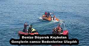 Denize Düşerek Kaybolan Gençlerin cansız Bedenlerine Ulaşıldı