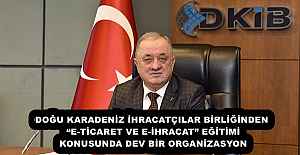 DOĞU KARADENİZ İHRACATÇILAR BİRLİĞİNDEN “E-TİCARET VE E-İHRACAT” EĞİTİMİ KONUSUNDA DEV BİR ORGANİZASYON