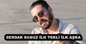 SERDAR SUSUZ İLK TEKLİ İLK AŞKA