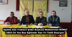 Eğitim Sen Trabzon Şube Başkanı Muhammet İKİNCİ 2023-24 Yaz Boz Eğitimin Yarı Yıl Tatili Başlıyor.