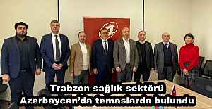 Trabzon sağlık sektörü Azerbaycan’da temaslarda bulundu