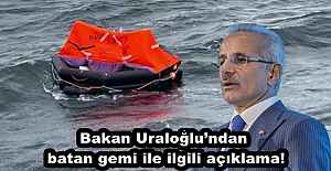 Bakan Uraloğlu’ndan batan gemi ile ilgili açıklama!