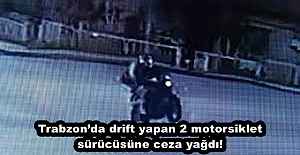 Trabzon’da drift yapan 2 motorsiklet sürücüsüne ceza yağdı!